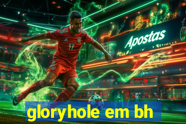 gloryhole em bh